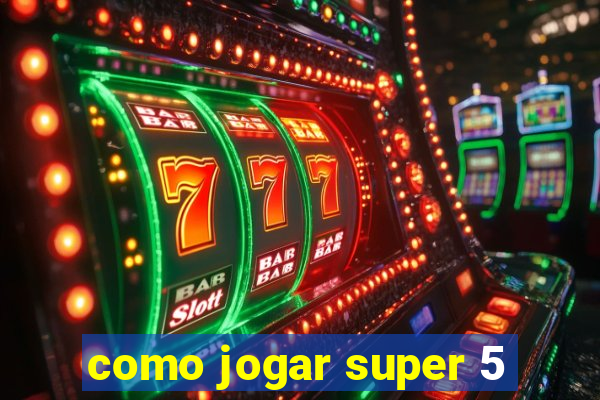 como jogar super 5