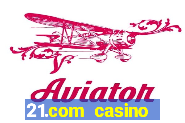 21.com casino online casino free spins