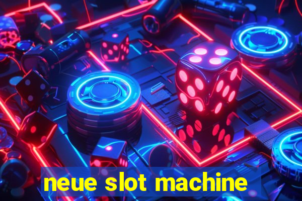 neue slot machine