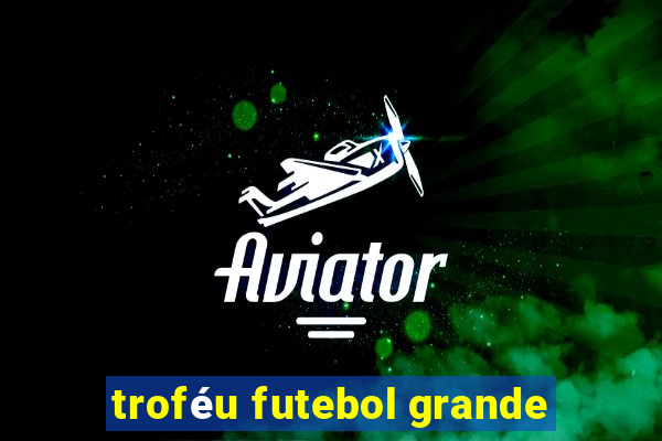 troféu futebol grande