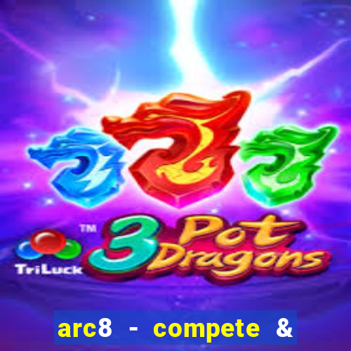 arc8 - compete & win rewards