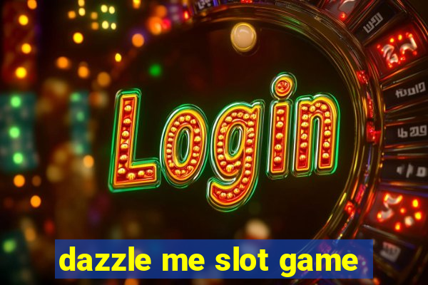 dazzle me slot game