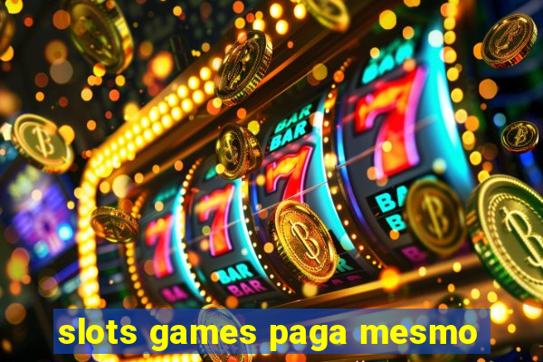 slots games paga mesmo