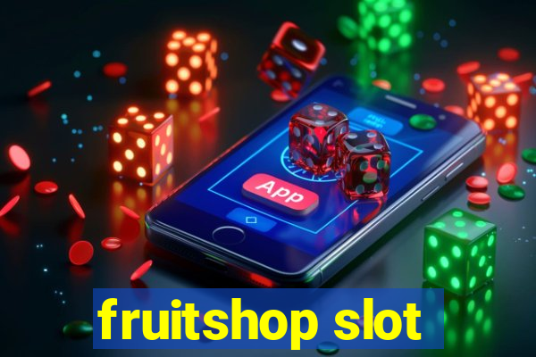 fruitshop slot