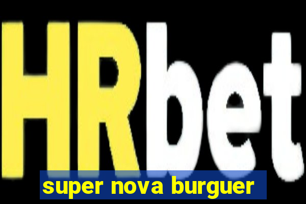 super nova burguer