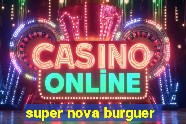 super nova burguer