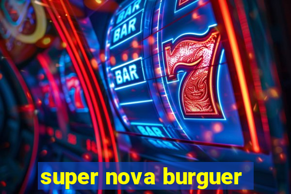 super nova burguer