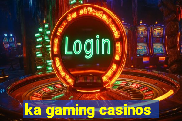 ka gaming casinos