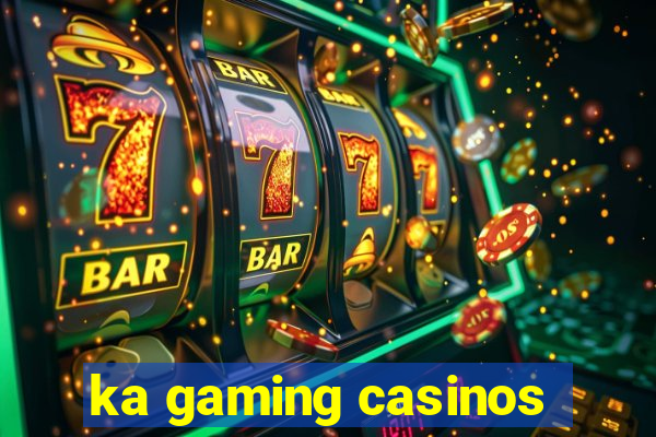 ka gaming casinos