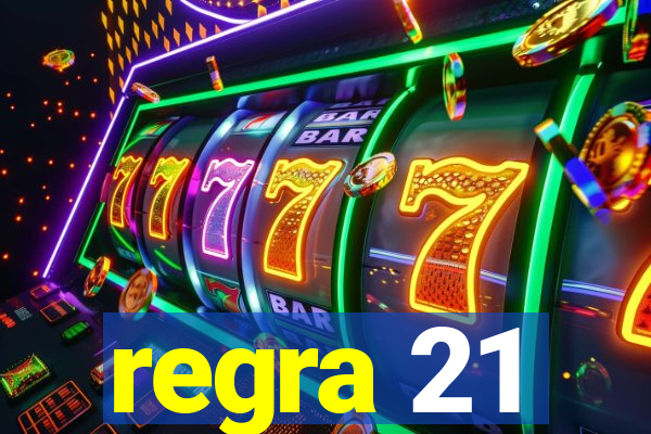 regra 21