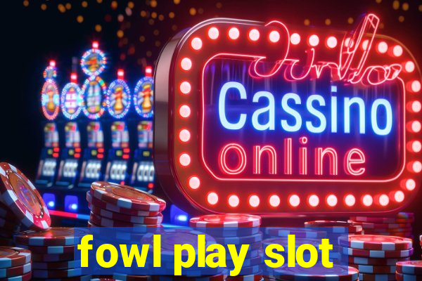 fowl play slot