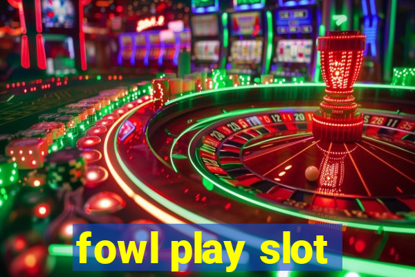 fowl play slot