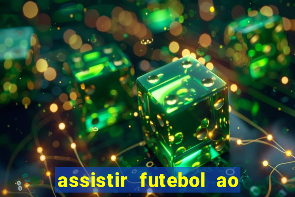 assistir futebol ao vivo sem travar