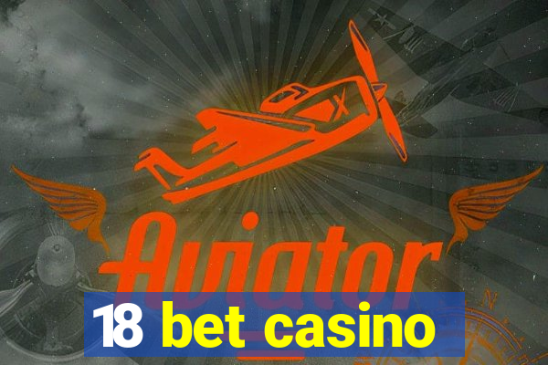 18 bet casino