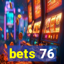 bets 76