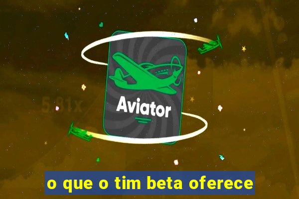 o que o tim beta oferece