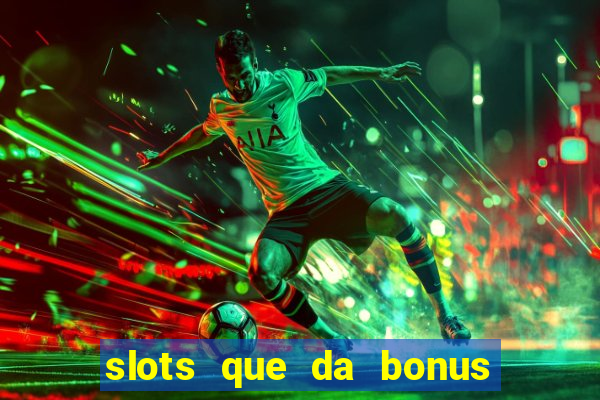 slots que da bonus no cadastro sem deposito