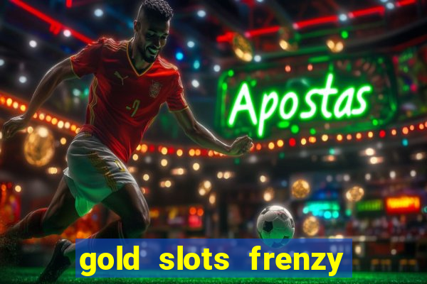 gold slots frenzy paga mesmo