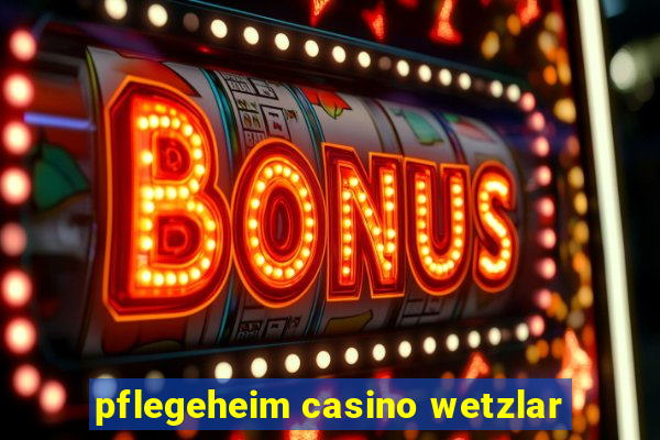 pflegeheim casino wetzlar