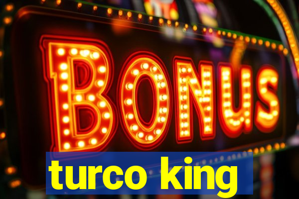 turco king