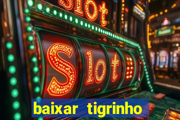 baixar tigrinho para ganhar dinheiro