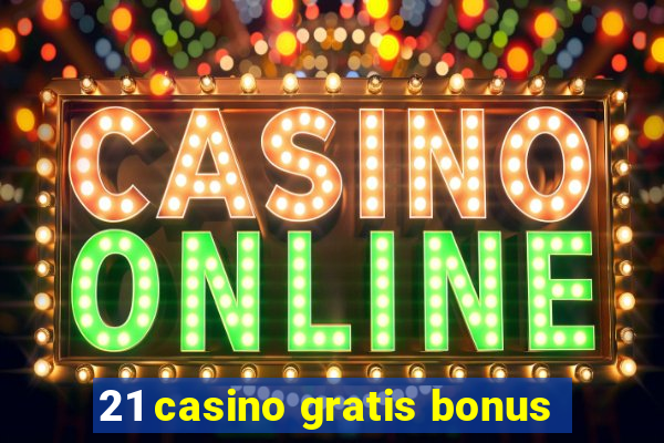 21 casino gratis bonus