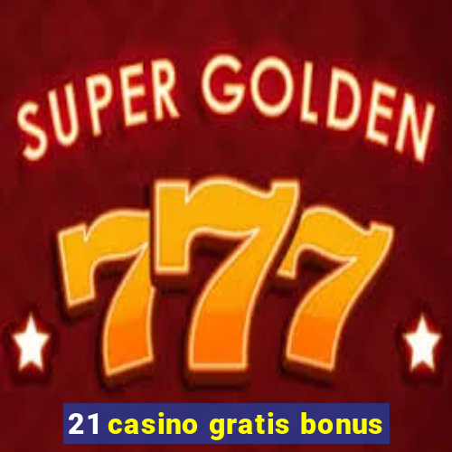 21 casino gratis bonus