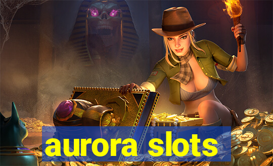 aurora slots