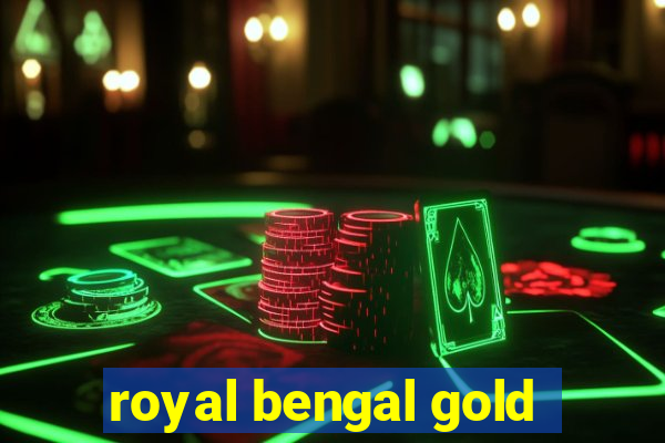 royal bengal gold