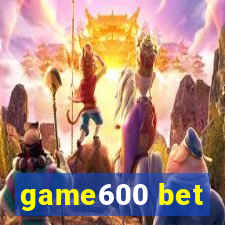 game600 bet