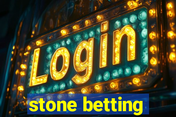 stone betting