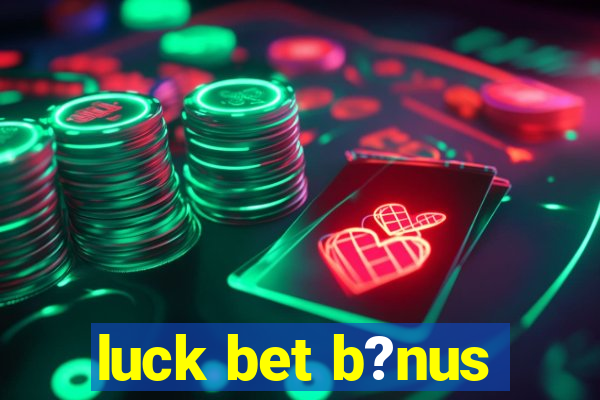 luck bet b?nus