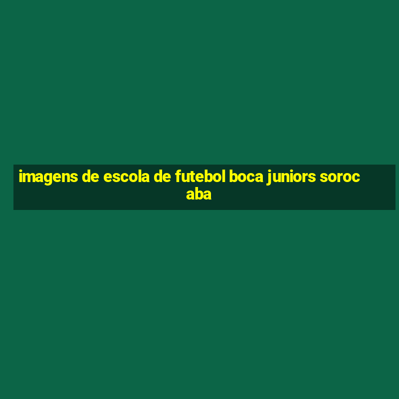 imagens de escola de futebol boca juniors sorocaba