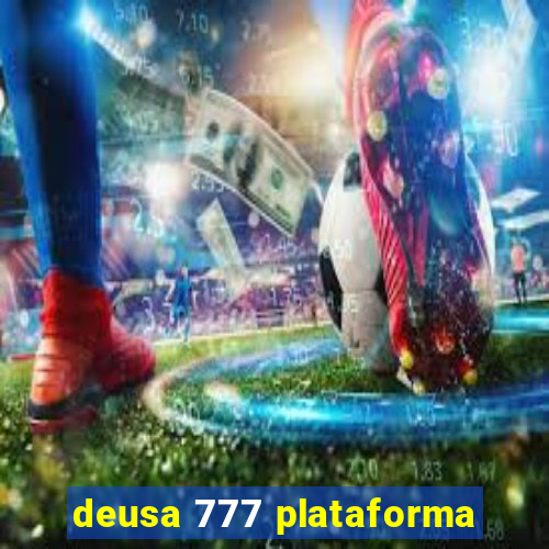 deusa 777 plataforma