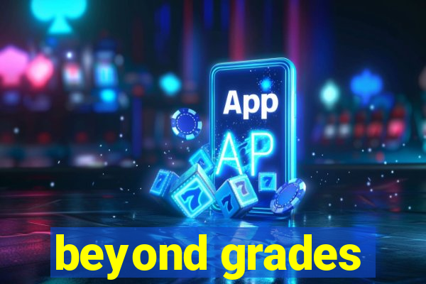 beyond grades