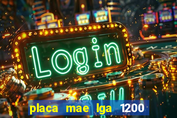 placa mae lga 1200 4 slots