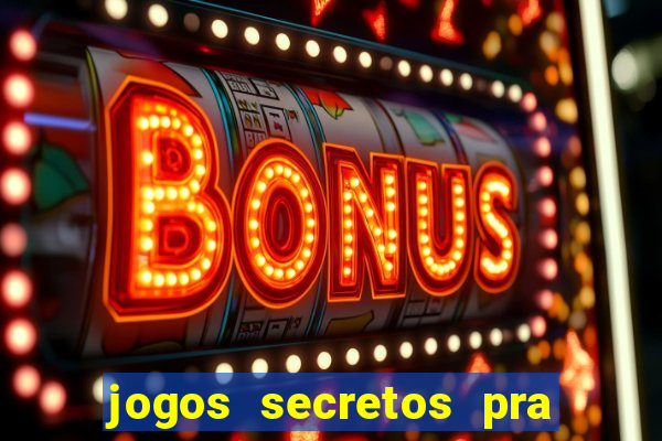 jogos secretos pra ganhar dinheiro