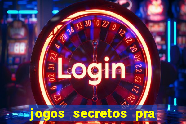 jogos secretos pra ganhar dinheiro