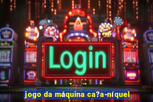 jogo da máquina ca?a-níquel