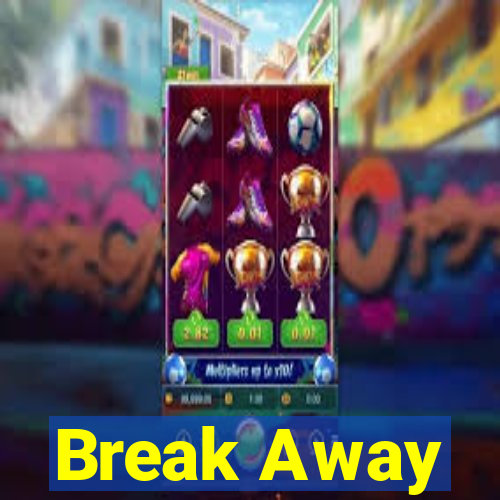 Break Away