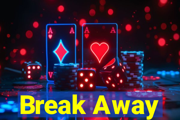 Break Away