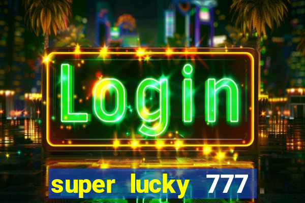 super lucky 777 online casino