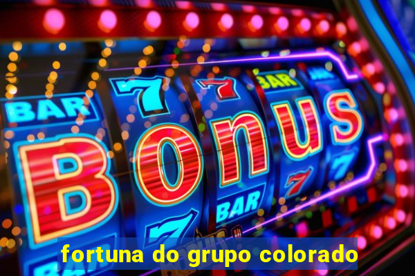 fortuna do grupo colorado