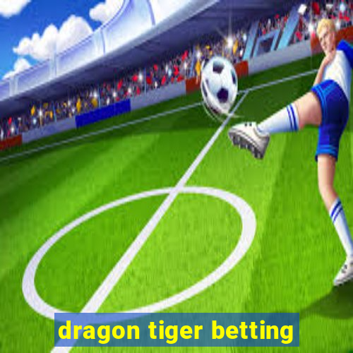 dragon tiger betting