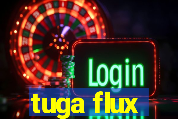 tuga flux