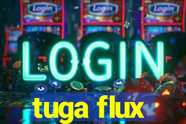 tuga flux