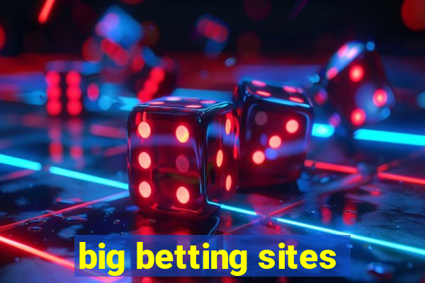 big betting sites