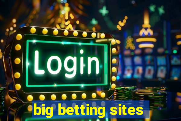 big betting sites