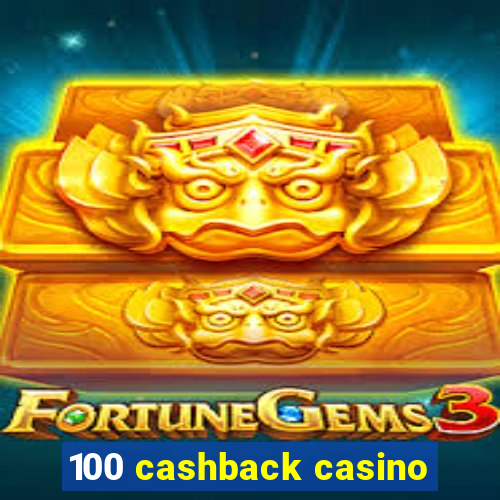 100 cashback casino