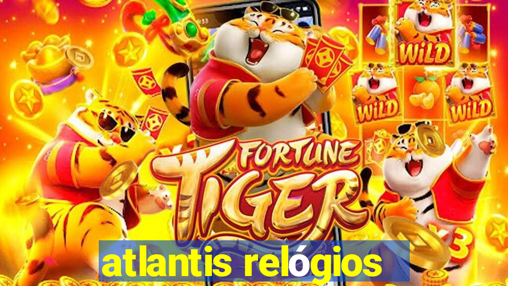 atlantis relógios